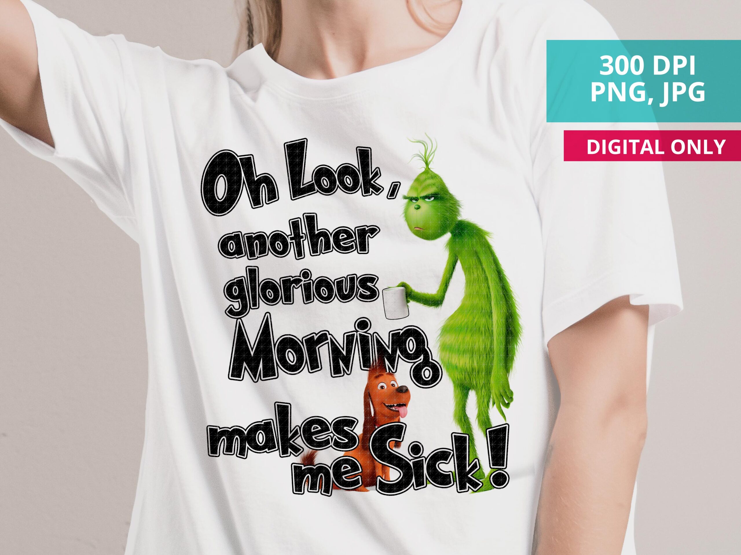 Grinch PNG another glorious Morning makes me sick Sublimation